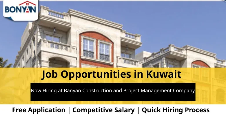Jobs at Banyan Construction and Project Management Company in Kuwait