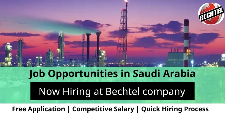 Jobs at Bechtel company in Saudi Arabia