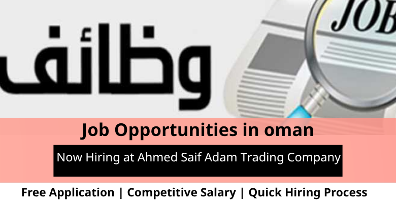 Jobs at Ahmed Saif Adam Trading in Oman